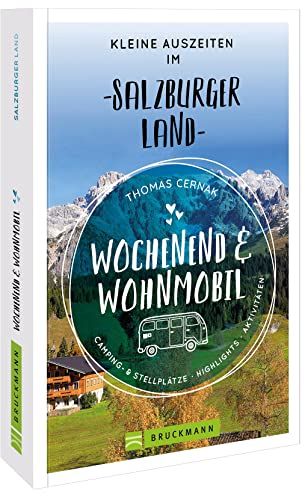 Bruckmann – Wochenend und Wohnmobil. Kleine Auszeiten im Salzburger Land: Die besten Camping- und Stellplätze, alle Highlights und Aktivitäten.