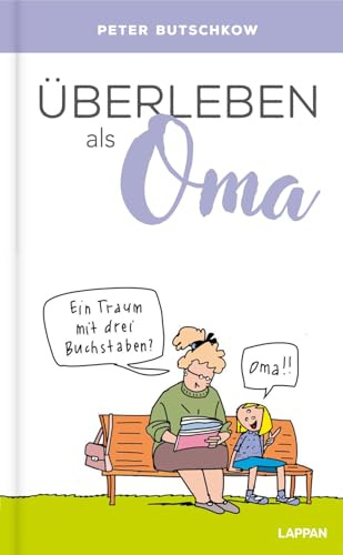 Überleben als Oma: Lustiges Geschenkbuch für alle erfahrenen und werdenden Großmütter – mit witzigen Cartoons und Texten