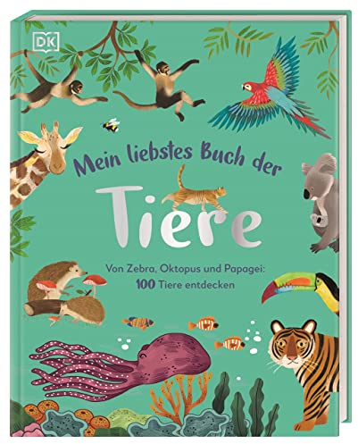 Mein liebstes Buch der Tiere: Von Zebra, Oktopus und Papagei: 100 Tiere entdecken. Ein wunderschönes erstes Tierbilderbuch. Für Kinder ab 3 Jahren