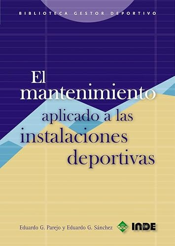 El mantenimiento aplicado a las instalaciones deportivas: 656 (Biblioteca del gestor deportivo)
