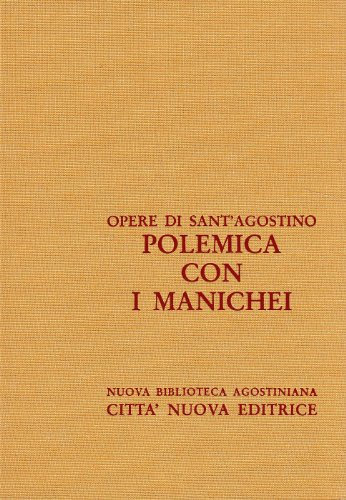 Opera omnia. Polemica con i manichei. Contro Adimanto-Contro la lettera del fondamento di mani-Disputa con Felice... (Vol. 13/2)