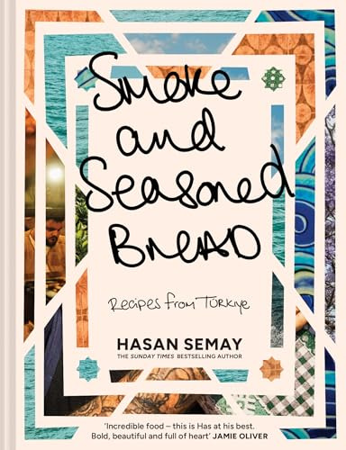 Smoke and Seasoned Bread: Traditional Turkish recipes from the Sunday Times Bestselling chef author Big Has, mentored by Jamie Oliver – perfect for cookbook lovers