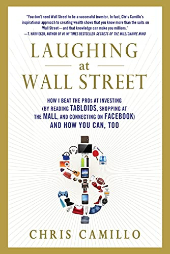 LAUGHING AT WALL STREET: How I Beat the Pros at Investing (by Reading Tabloids, Shopping at the Mall, and Connecting on Facebook) and How You Can Too