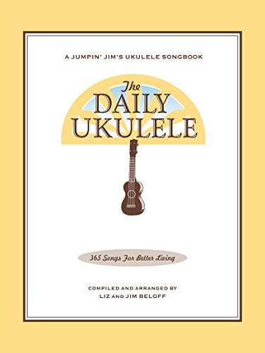The daily ukulele ukulele: 365 Songs for Better Living (Jumpin' Jim's Ukulele Songbooks)