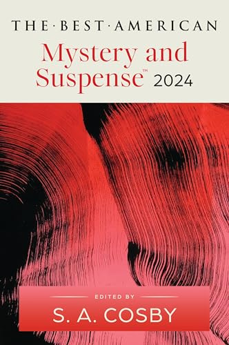 The Best American Mystery and Suspense 2024: Essential Crime Fiction Short Stories Selected by New York Times Bestselling Author S.A. Cosby