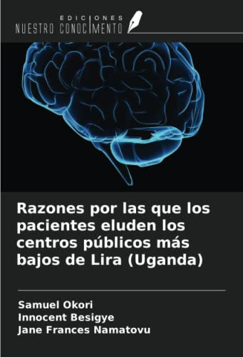 Razones por las que los pacientes eluden los centros públicos más bajos de Lira (Uganda)