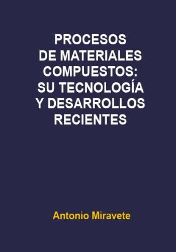 Procesos De Materiales compuestos: Su Tecnología y desarrollos Recientes: 1 (REVERTE)