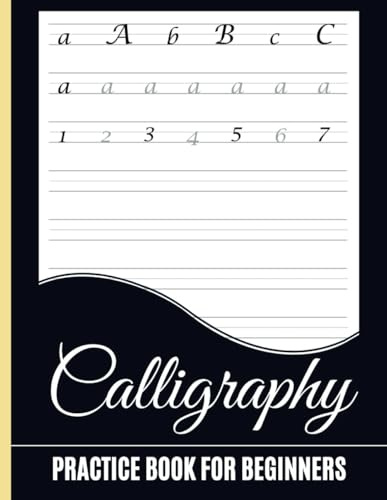 Calligraphy Practice Book for Beginners: Hand Lettering Workbook Sheets with Alphabets, Numbers and Practice Blank Paper