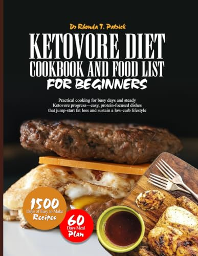 KETOVORE DIET COOKBOOK AND FOOD LIST FOR BEGINNERS: Practical cooking for busy days and steady Ketovore progress—easy, protein-focused dishes that ... meals—no carb counting and no guesswork.)