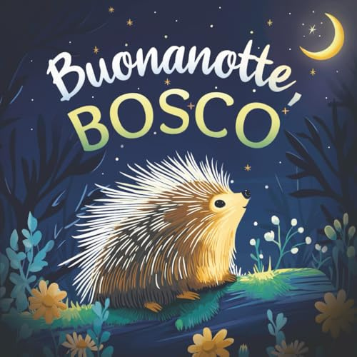 Buonanotte, bosco: Un delicato libro della buonanotte con una storia da favola per bambini da 0 a 3 anni
