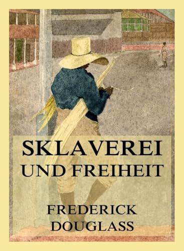 Sklaverei und Freiheit: Die Autobiographie des Frederick Douglass