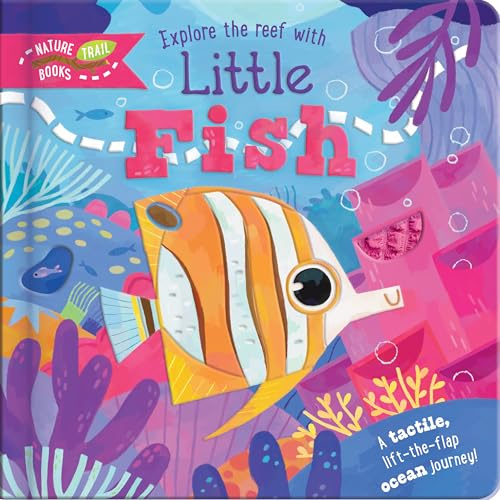 Explore the Reef with Little Fish: A tactile, lift-the-flap ocean journey!