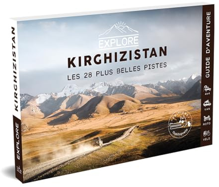 Explore Kirghizistan - Les 28 plus belles pistes 4x4, van, moto et vélo - 2ème édition: Guide de voyage Kirghizstan - Asie Centrale