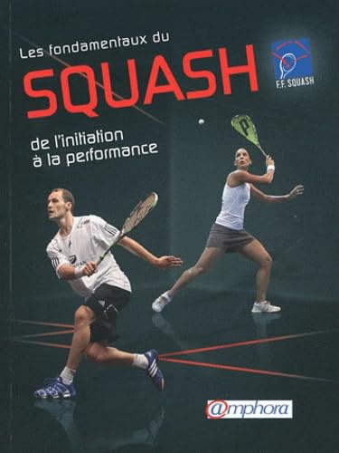 Les fondamentaux du squash: De l'initiation à la performance