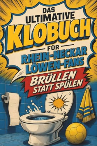 Das ultimative Klobuch für Rhein-Neckar Löwen-Fans: Brüllen statt Spülen. Lustiges Geschenk mit Lifehacks, Fun Facts und Geschichten