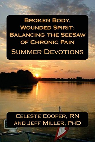 BROKEN BODY, WOUNDED SPIRIT: Balancing the See-Saw of Chronic Pain: Summer Devotions: Volume 2
