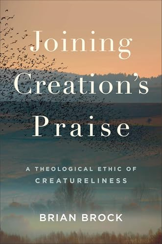 Joining Creation's Praise: A Theological Ethic of Creatureliness