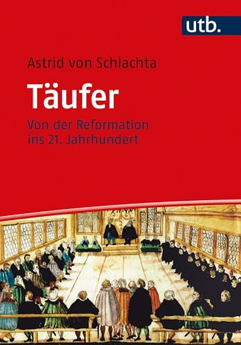 Täufer: Von der Reformation ins 21. Jahrhundert