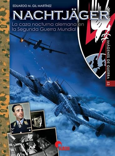 NACHTJÄGER: LA CAZA NOCTURNA ALEMANA EN LA SEGUNDA GUERRA MUNDIAL: 53 (IMAGENES DE GUERRA)