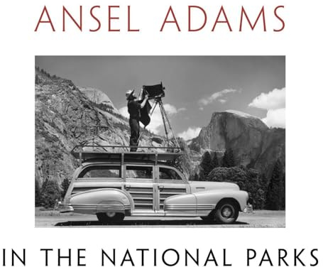 Ansel Adams in the National Parks: Photographs from America's Wild Places
