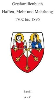 Ortsfamilienbuch Haffen, Mehr und Mehrhoog 1702 bis 1895 / Ortsfamilienbuch Haffen, Mehr, Mehrhoog 1702 - 1895 Band I A-K