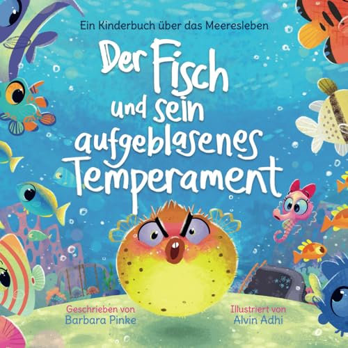 Der Fisch und sein aufgeblasenes Temperament: Ein Kinderbuch über das Meeresleben: Ein Geschichtsbuch für Kinder ab 3 Jahren über beste Freunde und das Meer (Meeresmärchen, Band 3)
