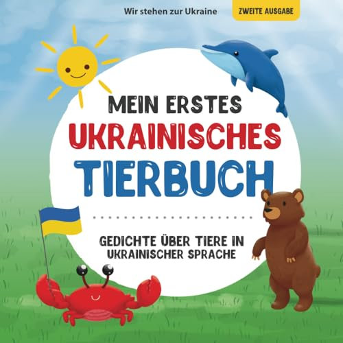 Mein erstes ukrainisches Tierbuch: Gedichte über Tiere in ukrainischer Sprache: Erfahren Sie mehr über Tiere mit Ihrem ersten ukrainischen Buch. Ein ... Lehrbücher für zweisprachige Kinder, Band 3)