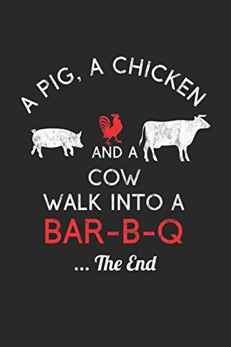 A Pig, A Chicken And A Cow Walk Into A Bar-B-Q ...The End: BBQ Journal for a Pitmaster & Grillmasters - Record Details about Grilling and Smoking ... Briskets, Sausages as personalized Cookbook