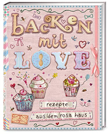 Backen mit Love: Rezepte aus dem rosa Haus