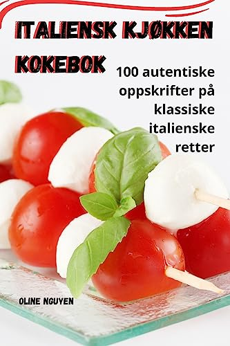 Italiensk kjøkken Kokebok (Norwegian Edition)