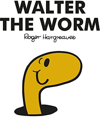 Mr. Men Walter the Worm: The Brilliantly Funny Classic Children’s illustrated Series (Mr. Men Classic Library)