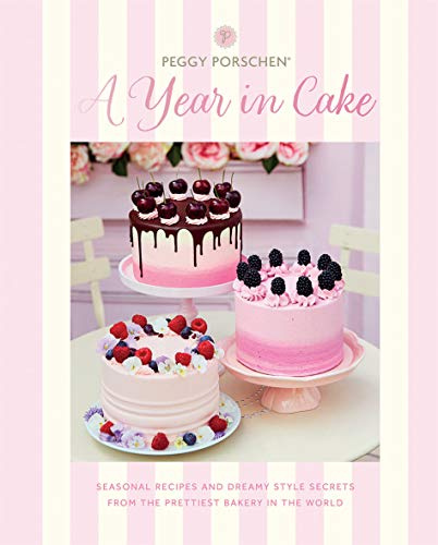 A Year in Cake: Seasonal Recipes and Dreamy Style Secrets from the Prettiest Bakery in the World