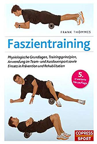 Faszientraining: Physiologische Grundlagen, Trainingsprinzipien, Anwendung im Team- und Ausdauersport sowie Einsatz in Prävention und Rehabilitation