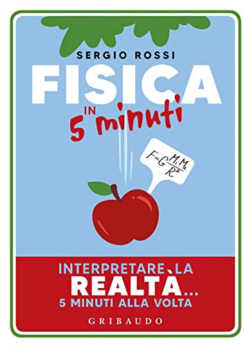Fisica in 5 minuti. Interpretare la realtà... 5 minuti alla volta