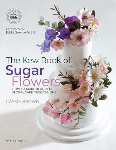 The Kew Book of Sugar Flowers: How to make beautiful floral cake decorations (Kew Books)