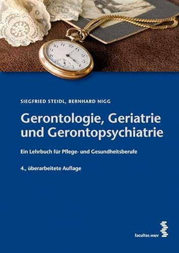 Gerontologie, Geriatrie und Gerontopsychiatrie: Ein Lehrbuch für Gesundheits- und Pflegeberufe