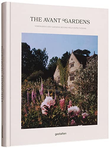 The Avant Gardens: Gardens Beyond Wild Expectations, Visionaries, and Landscape Architecture