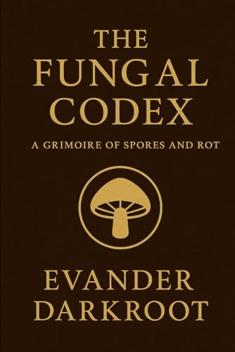 The Fungal Codex: A Grimoire of Spores and Rot