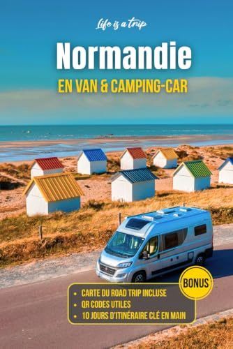 Normandie en Van et Camping-Car : Guide complet pour un road trip inoubliable: Itinéraire clé en main, spots de nuit, stationnements, aires de services et plus beaux sites de Normandie