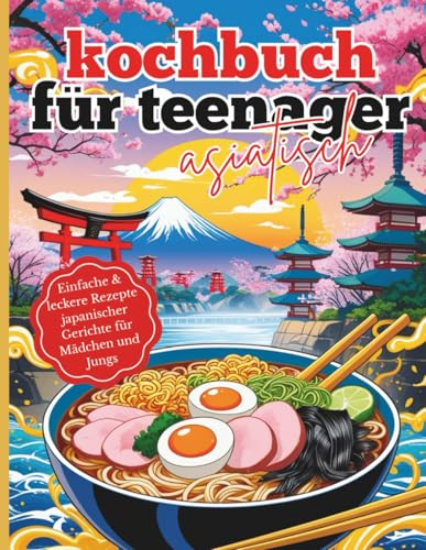 kochbuch für teenager asiatisch: Einfache & leckere Rezepte japanischer Gerichte für Mädchen und Jungs