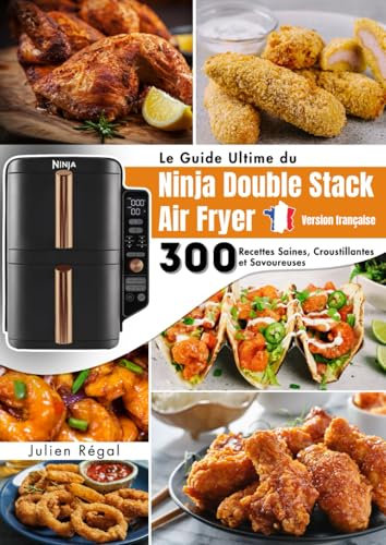 Le Guide Ultime du Ninja Double Stack Air Fryer: 300 Recettes Saines, Croustillantes et Savoureuses