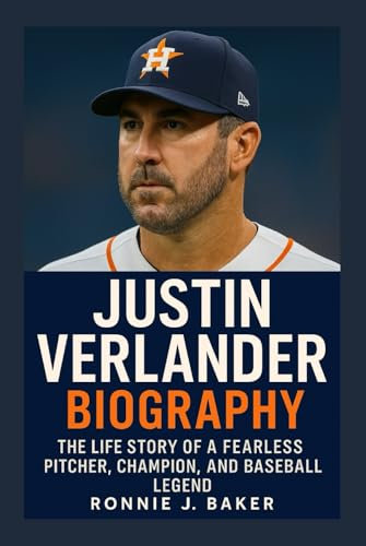 JUSTIN VERLANDER BIOGRAPHY: The Life Story Of A Fearless Pitcher, Champion, And Baseball Legend