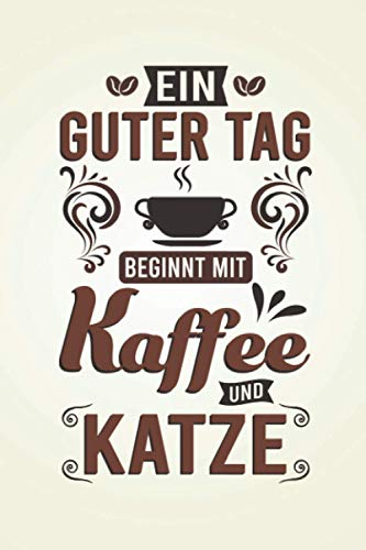 Ein guter Tag beginnt mit Kaffee und Katze: Kaffee NOTIZBUCH | Format 6x9 (ca. DIN A5) | 120 Seiten Softcover | Kariert, kariertes papier, Karopapier ... für Frühaufsteher die gerne Kaffee zubereiten