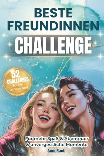 Beste Freundinnen Challenge - Ein Jahr voller Chaos, Spaß & unvergesslicher Momente: Freundschaftsbuch mit 52 Challenges, ideales Geschenk für BFF