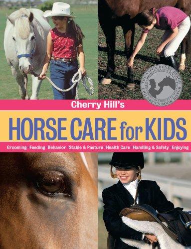 Cherry Hill's Horse Care For Kids: Grooming, Feeding, Behavior, Stable & Pasture, Health Care, Handling & Safety, Enjoying