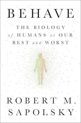 Behave: The Biology of Humans at Our Best and Worst