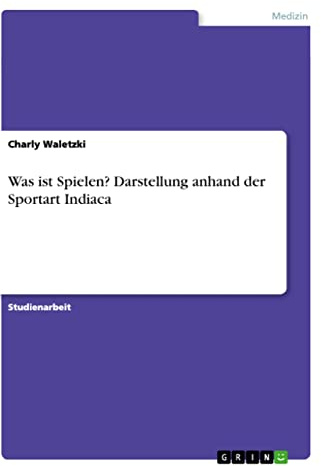 Was ist Spielen? Darstellung anhand der Sportart Indiaca (German Edition)