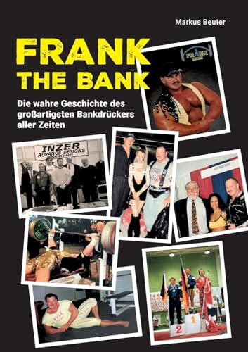 Frank The Bank: Die wahre Geschichte des großartigsten Bankdrückers aller Zeiten