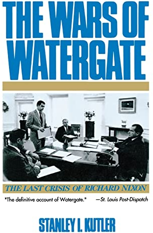 The Wars of Watergate: The Last Crisis of Richard Nixon: The Last Crisis of Richard Nixon (Revised)