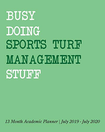 Busy Doing Sports Turf Management Stuff: 13 Month Academic Planner July 2019 - July 2020
